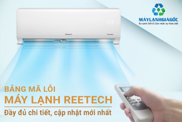 Bảng mã lỗi máy lạnh Reetech Inverter đầy đủ chi tiết, cập nhật mới nhất